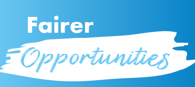 'Fairer Opportunities' icon. Dark blue and light blue gradient background, 'Fairer' written in white, 'Opportunities' inside if a white brushroke image written in blue